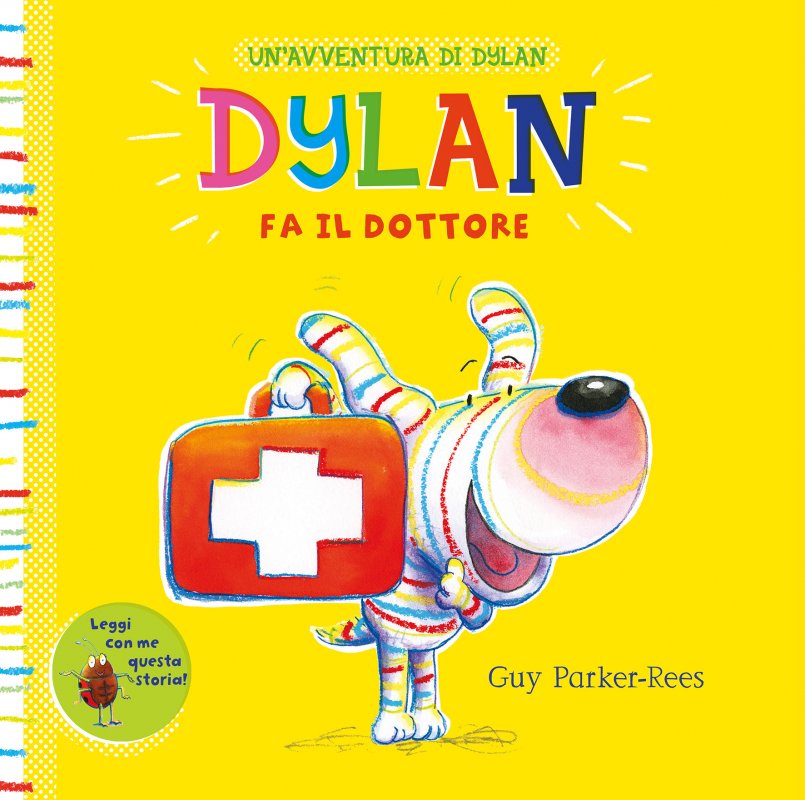 Una copertina colorata per un libro per bambini intitolata Dylan fa il dottore raffigura Dylan, un cane giocoso illustrato con una borsa medica rossa. Autore: Guy Parker-Rees.