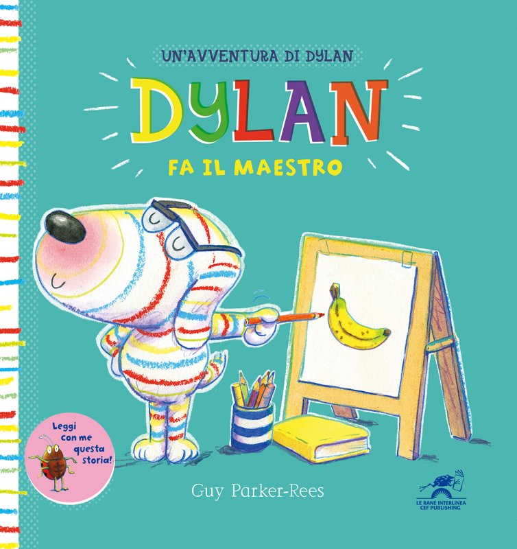 Illustrazione colorata di un cane di nome Dylan che indossa occhiali e indica una banana su un cavalletto. Il testo recita Dylan fa il maestro di Guy Parker-Rees.