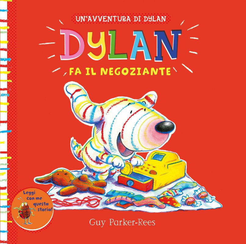 La vivace copertina di un libro per bambini intitolato Dylan fa il negoziante di Guy Parker-Rees mostra Dylan, un giocoso cane dei cartoni animati, che si occupa gioiosamente di un registratore di cassa giocattolo con un assortimento di giocattoli, il tutto su uno sfondo rosso vivace.