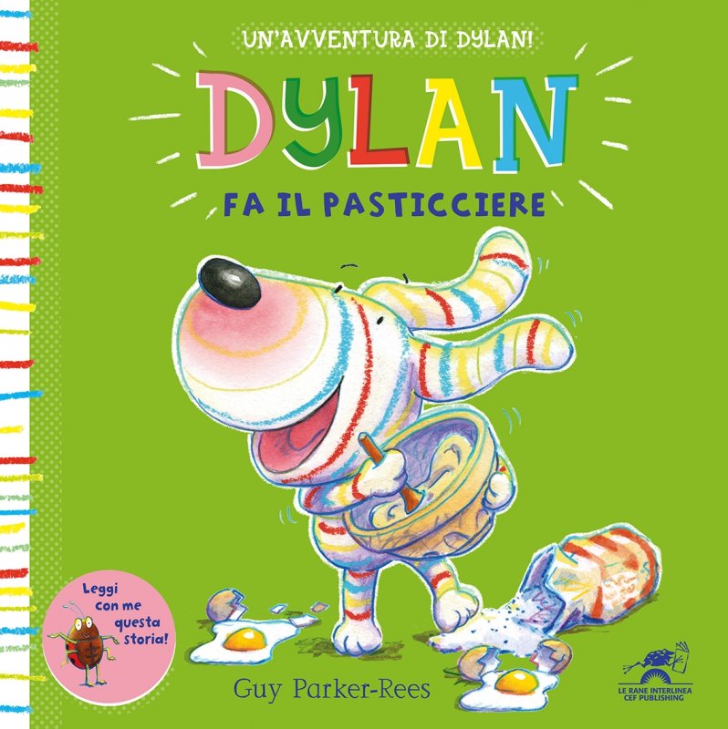 Copertina colorata raffigurante Dylan, il giocoso cane pasticciere, che cucina con una ciotola rovesciata. Il titolo italiano recita Dylan fa il Pasticciere di Guy Parker-Rees, su uno sfondo verde brillante.